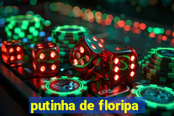 putinha de floripa